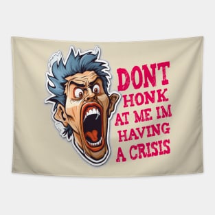 Dont Honk At Me Im Having A Crisis Tapestry