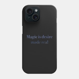 Magic is desire made real Phone Case