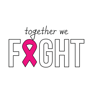 Together We Fight T-shirt, Motivational Shirt, Cancer Support Team Shirt, Breast Cancer Shirt, Awareness Shirt, Pink October Shirt T-Shirt