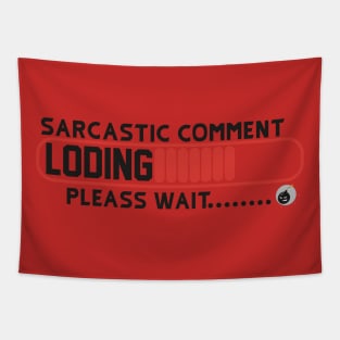 Sarcastic Comment Loading Please Wait Funny Sarcasm Humor for Men Women T-Shirt Tapestry