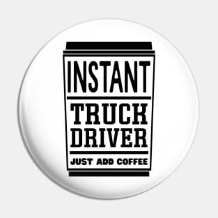 Instant truck driver, just add coffee Pin