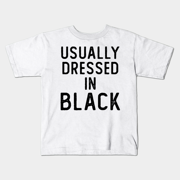 usually dressed in black t shirt