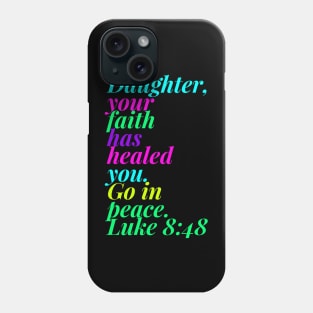 Daughter Your Faith Has Healed You Go In Peace Phone Case