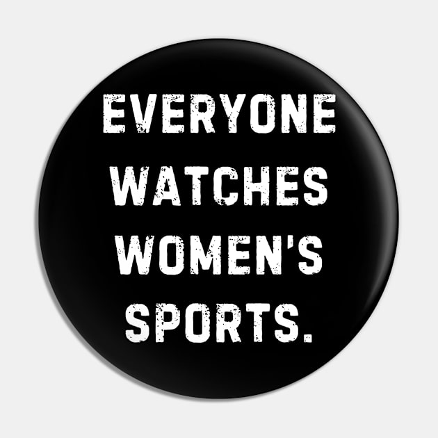 EVERYONE WATCHES WOMEN'S SPORTS (V6) Pin by TreSiameseTee