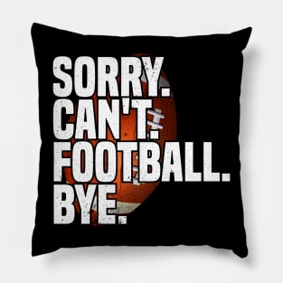Sorry Can't Football Bye Pillow