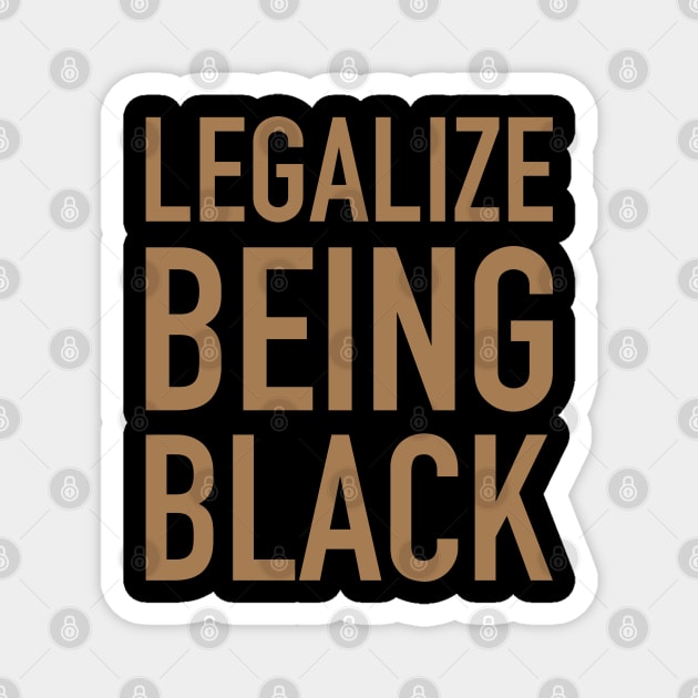 Legalize Being Black, Stop Killing Us, African American, Black Lives Matter, Black History Magnet by UrbanLifeApparel