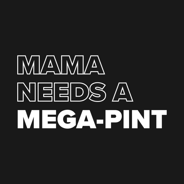 Mama Needs A Mega-pint by Red Wolf Rustics And Outfitters