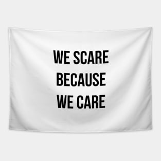 We Scare Because We Care! Tapestry