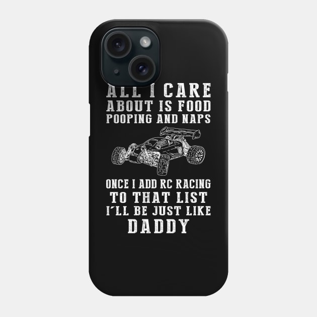 RC-Car Obsessed Daddy: Food, Pooping, Naps, and RC-Car! Just Like Daddy Tee - Fun Gift! Phone Case by MKGift