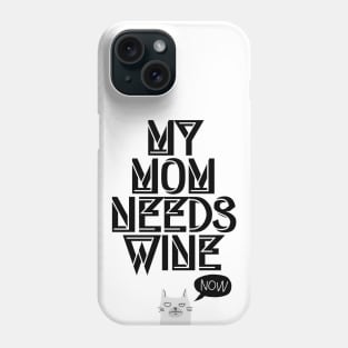 My Mom needs Wine, Now! I Funny Cat Wine Lover Quote Phone Case