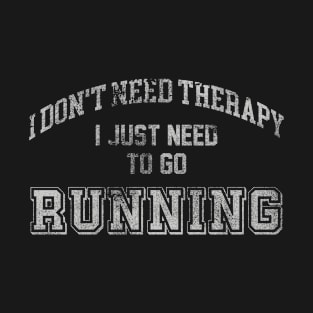 I Don't Need Therapy Running Marathon and Hiking T-Shirt