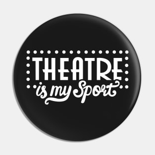 Theatre Is My Sport Funny Pin