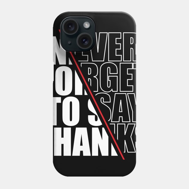 Never Forget to Say Thanks Phone Case by iMAK