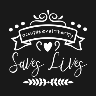 Occupational Therapy Saves Lives T-Shirt