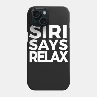 Funny Siri Says Relax Parody Phone Case