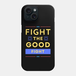 Fight the Good Fight | Christian Typography Phone Case