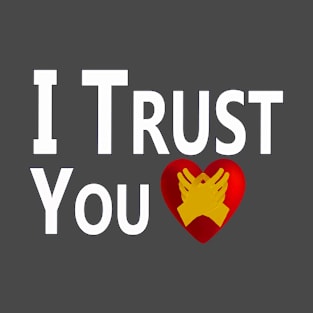 I Trust You. T-Shirt