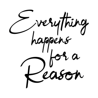 Everything Happens For A Reason T-Shirt