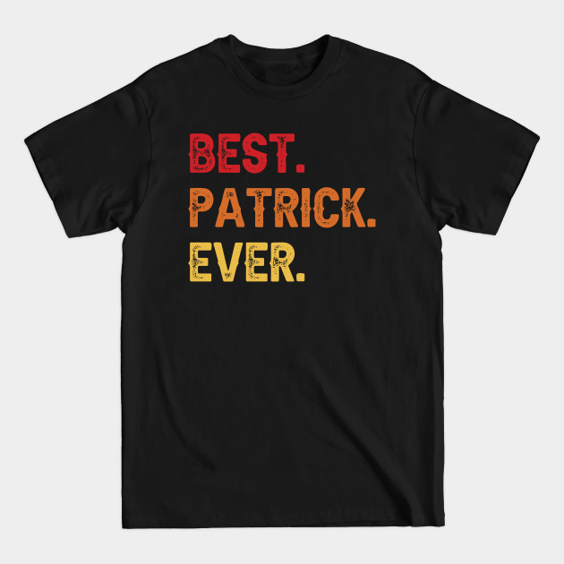 Disover Best PATRICK Ever, PATRICK Second Name, PATRICK Middle Name - Second Name - T-Shirt