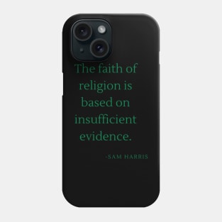 The faith of religion is based on insufficient evidence Phone Case