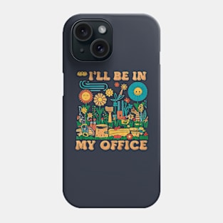 I'll be My In My Office | Gardening Phone Case