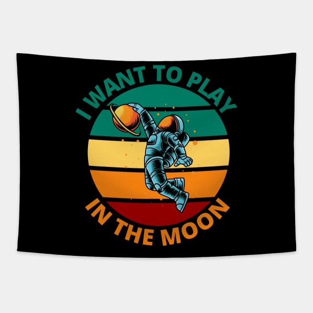 I Want To Play In The Moon | Funny Astronaut Space Travel Gift Tapestry by Bennybest