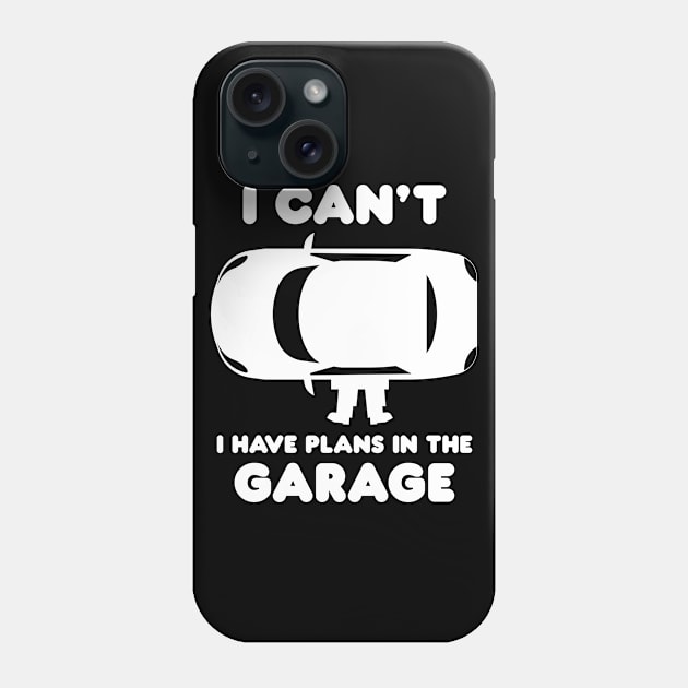 I Can't I Have Plans In The Garage Phone Case by area-design