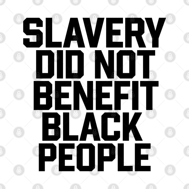 Slavery Did Not Benefit Black People by TeeGuarantee