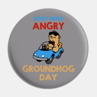 Don't Drive Angry - Groundhog Day Pin