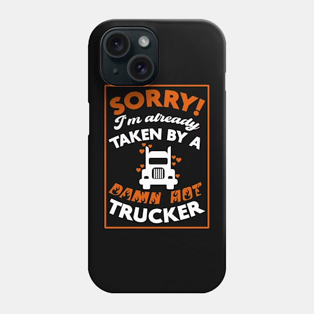 Sorry! I'm Already Taken By A Damn Hot Trucker (Orange & White) Phone Case by Graograman