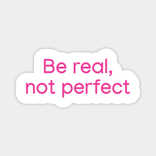 Be Real, not Perfect Pink Magnet