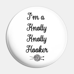 I' m A Knotty Knotty Hooker, Knitting Tee Crocheting Gift Funny Premium Crochet Knitter Yarn Tee Knit Lover Totally Hooked Pin
