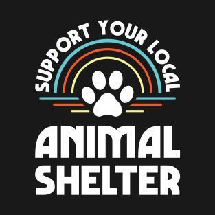 Support Your Local Animal Shelter T-Shirt