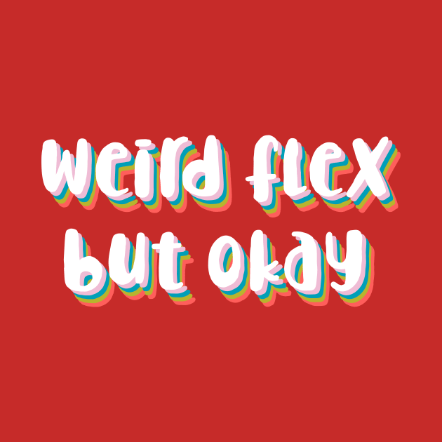 Weird flex but okay. by lowercasev