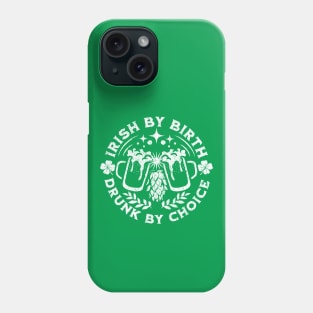 Irish By Birth Drunk By Choice St. Patrick's Day Phone Case