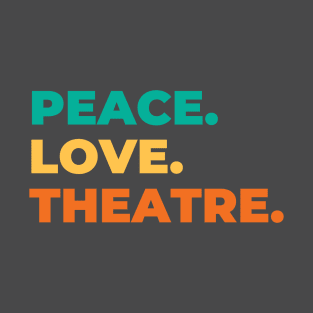 Peace Love Theatre T-Shirt