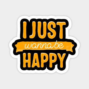 I just wanna be happy Magnet