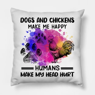 Dogs And Chickens Make Me Happy Humans Make My Head Hurt Pillow