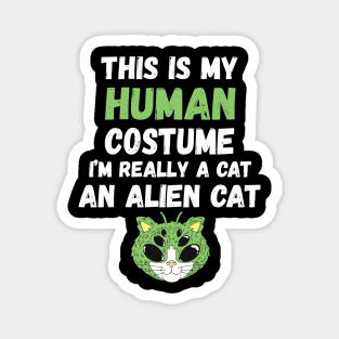 This is My Human Costume I'm Really An Alien Cat Magnet