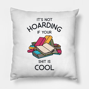 It's Not Hoarding if Your Shit is cool Pillow