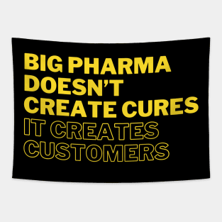 Big pharma doesn't create cures. It creates customers Tapestry