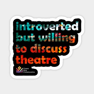 introverted but willing to discuss theatre Magnet