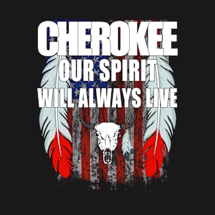 Cherokee our spirit will always live T-Shirt