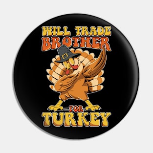 Will Trade Brother For Turkey Funny Thanksgiving Pin