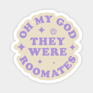 OH MY GOD THEY WERE ROOMATES TIKTOK SHIRT Magnet