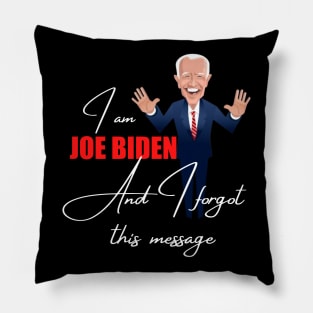 I am joe biden and i forgot this message Pillow