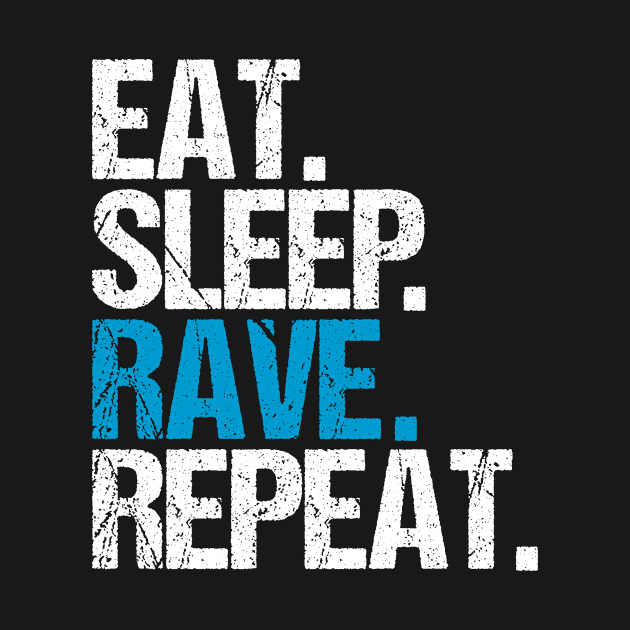 Eat. Sleep. Rave. Repeat. by hoopoe