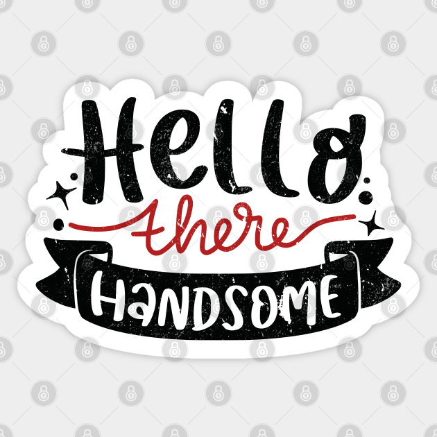 Hello There Handsome Funny Flirting Cute Valentines Day - Hello There Valentines Day - Sticker | TeePublic Hello There Handsome Funny Flirting Cute Valentines Day - Hello There Valentines Day - Sticker | TeePublic
