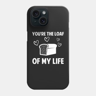 You're The Loaf Of My Life Baker Gift Baking Love Phone Case