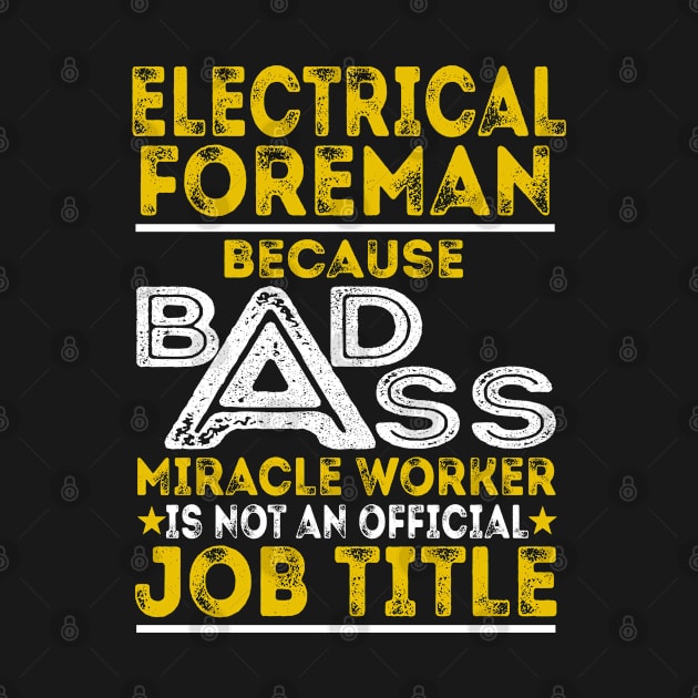 Electrical Foreman Because Badass Miracle Worker by BessiePeadhi